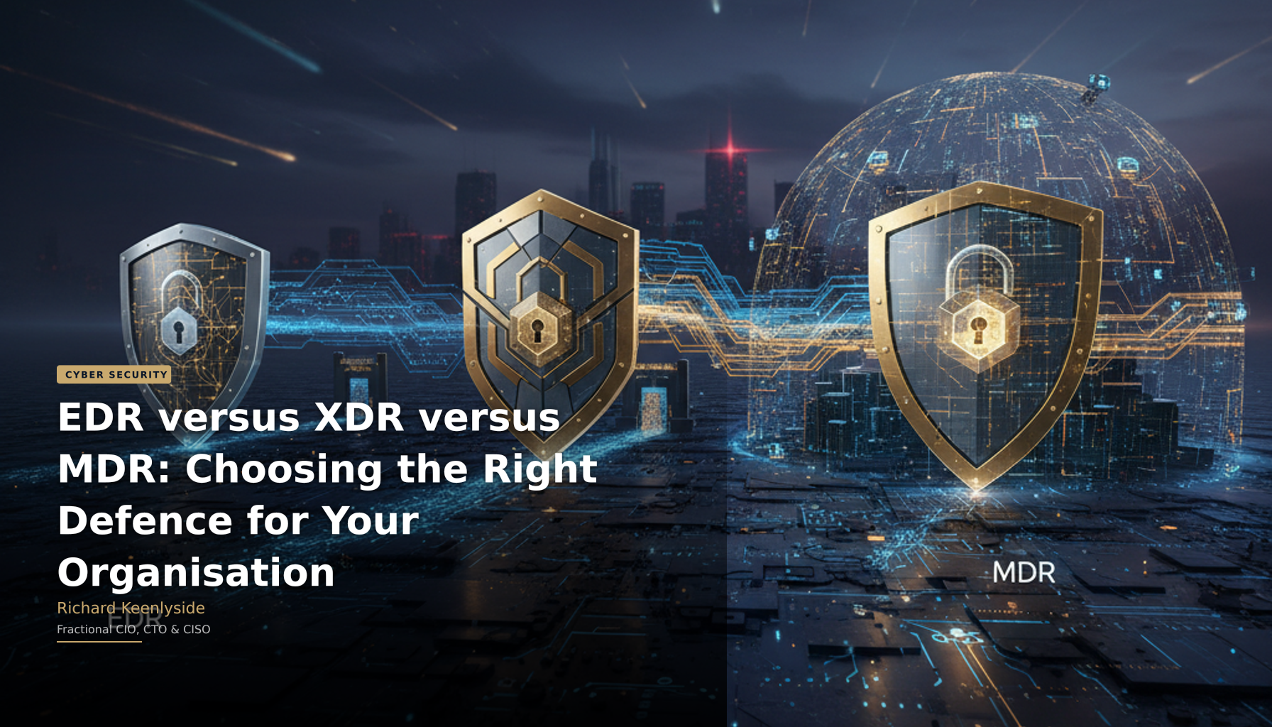 EDR versus XDR versus MDR: Choosing the Right Defence for Your Organisation - Richard Keenlyside, Fractional CIO, CTO and CISO