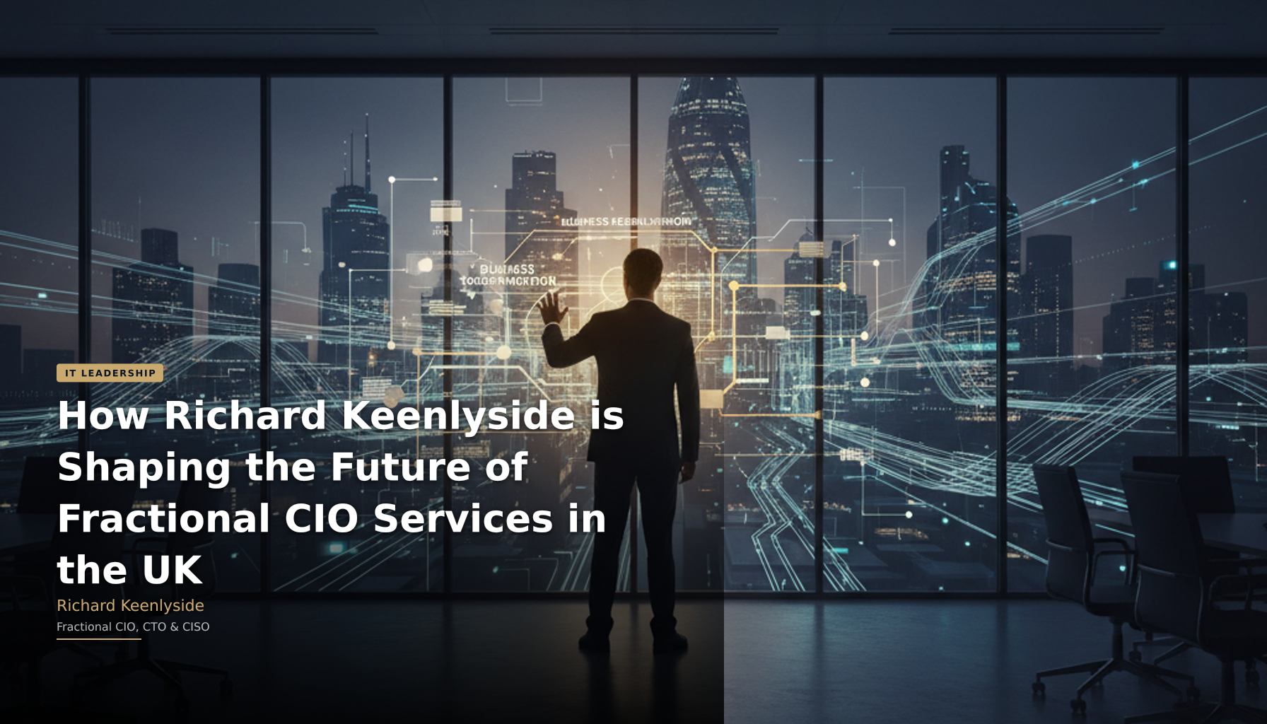 How Richard Keenlyside is Shaping the Future of Fractional CIO Services in the UK - Richard Keenlyside, Fractional CIO, CTO and CISO