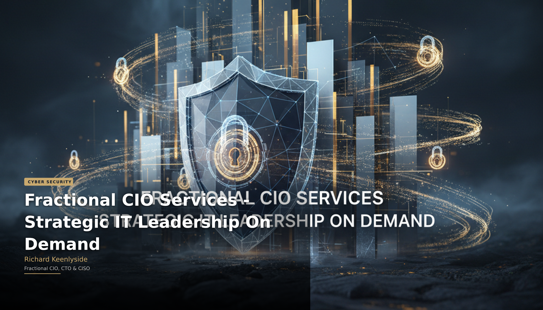 Fractional CIO Services - Strategic IT Leadership On Demand - Richard Keenlyside, Fractional CIO, CTO and CISO