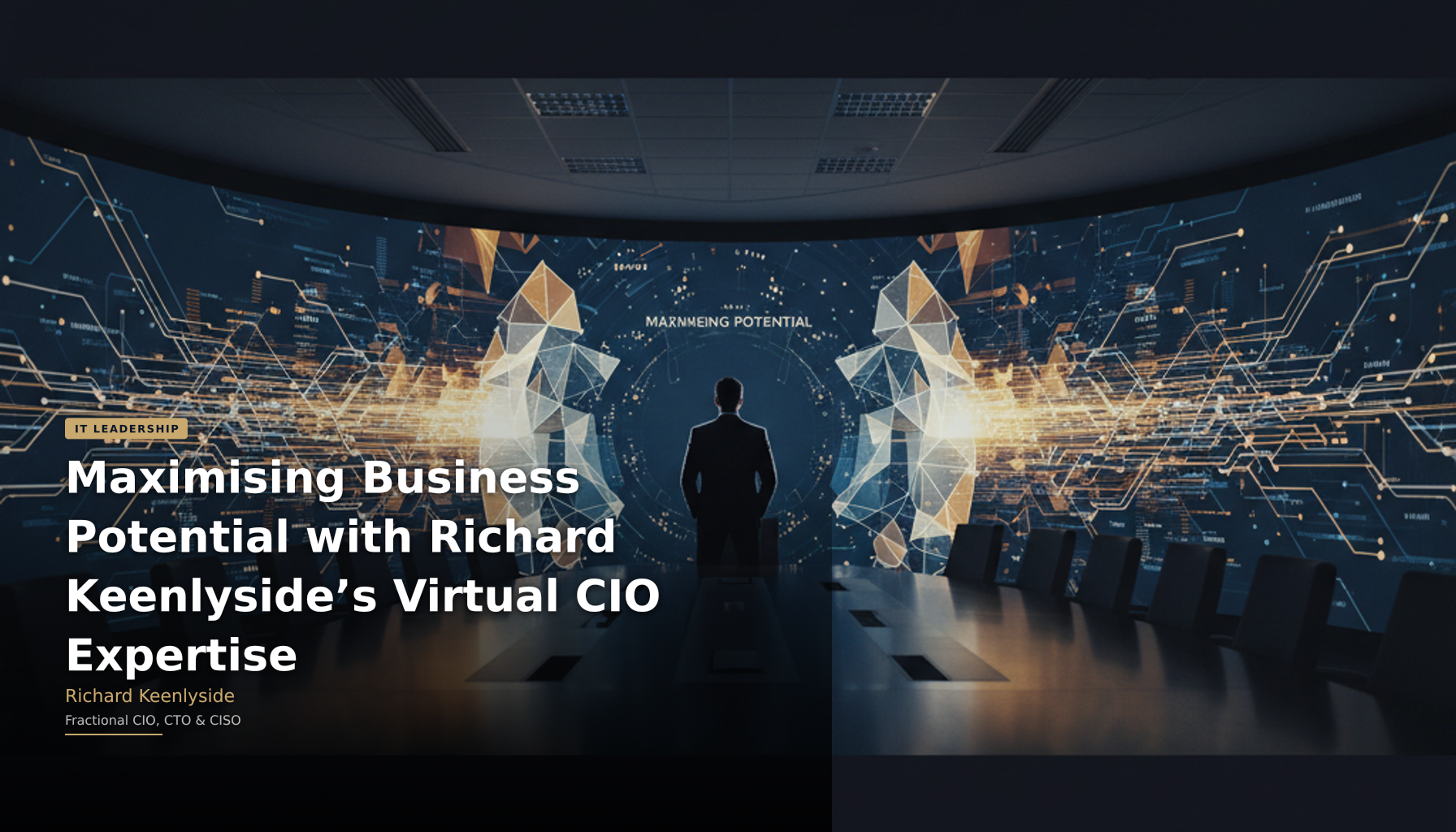 Maximising Business Potential with Richard Keenlyside’s Virtual CIO Expertise - Richard Keenlyside, Fractional CIO, CTO and CISO