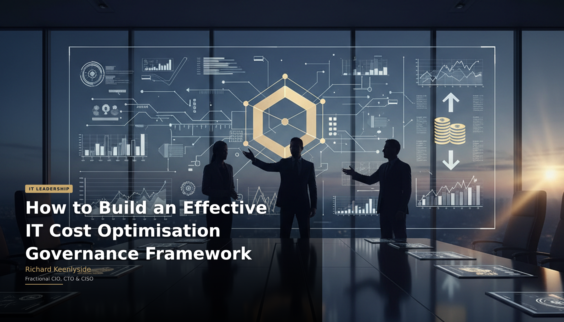 How to Build an Effective IT Cost Optimisation Governance Framework - Richard Keenlyside, Fractional CIO, CTO and CISO