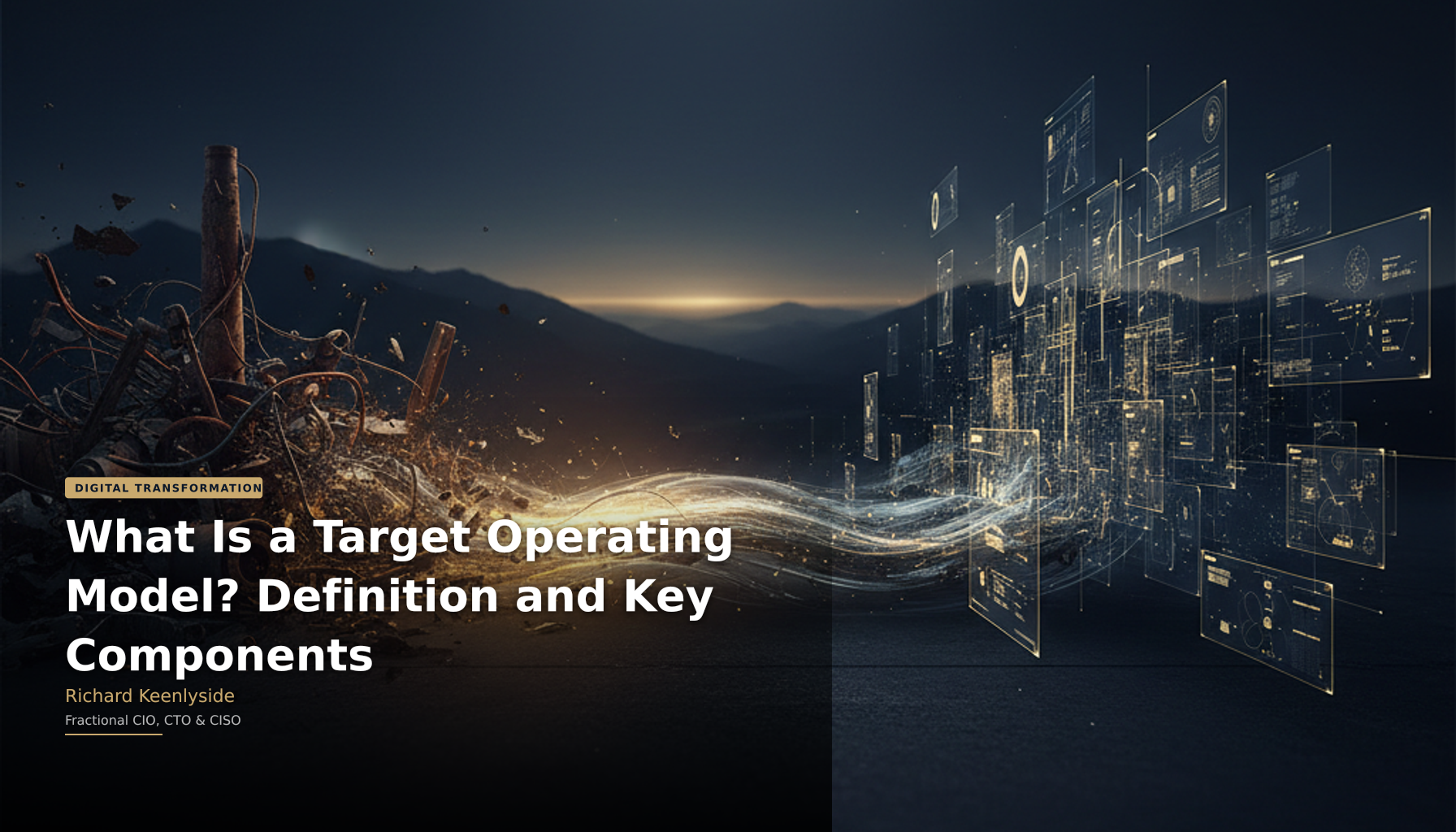 What Is a Target Operating Model? Definition and Key Components - Richard Keenlyside, Fractional CIO, CTO and CISO