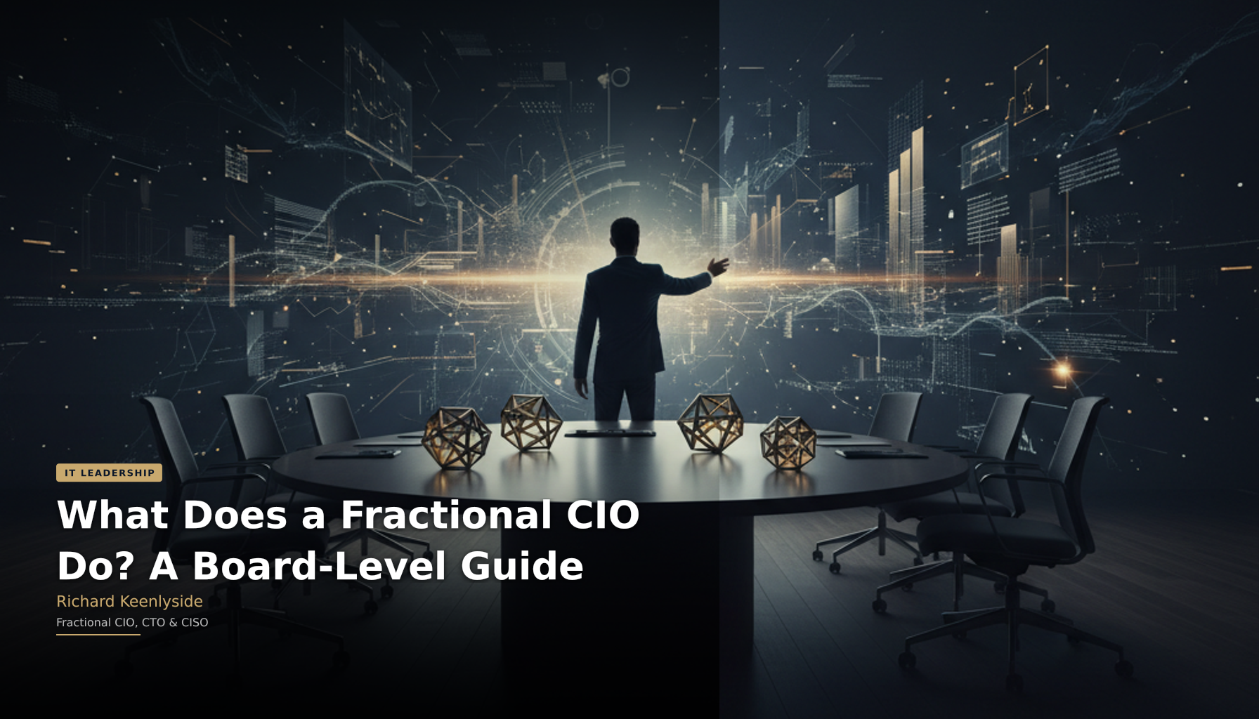 What Does a Fractional CIO Do? A Board-Level Guide - Richard Keenlyside, Fractional CIO, CTO and CISO