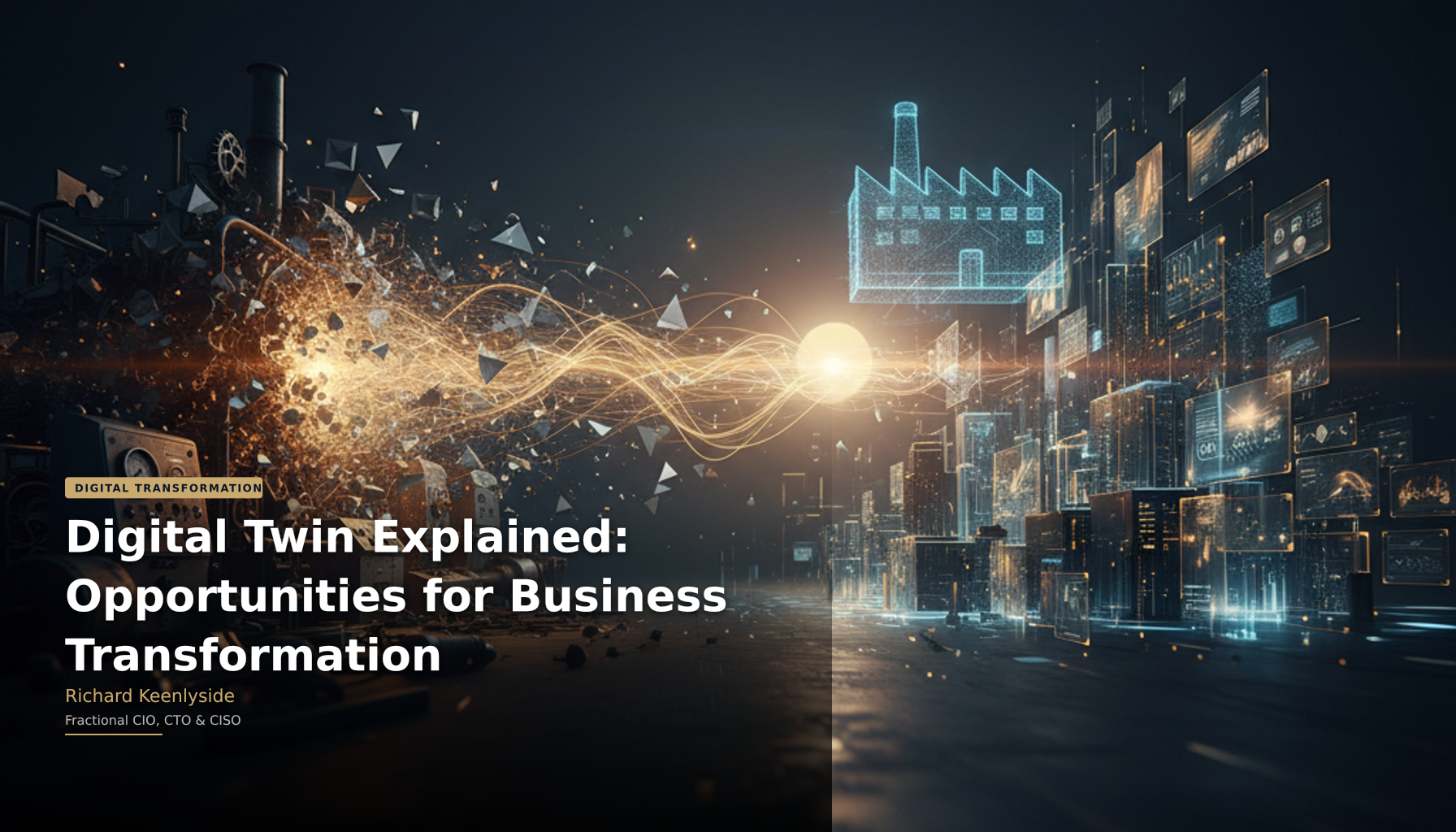 Digital Twin Explained: Opportunities for Business Transformation - Richard Keenlyside, Fractional CIO, CTO and CISO