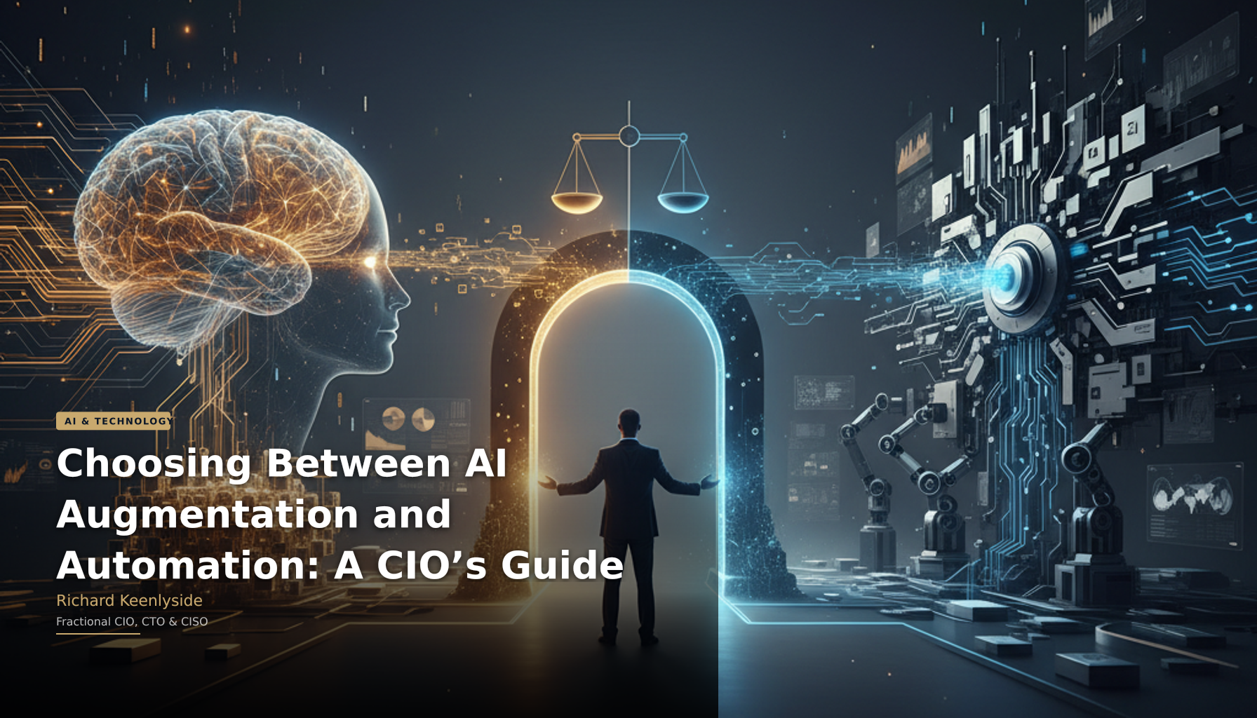 Choosing Between AI Augmentation and Automation: A CIO’s Guide - Richard Keenlyside, Fractional CIO, CTO and CISO
