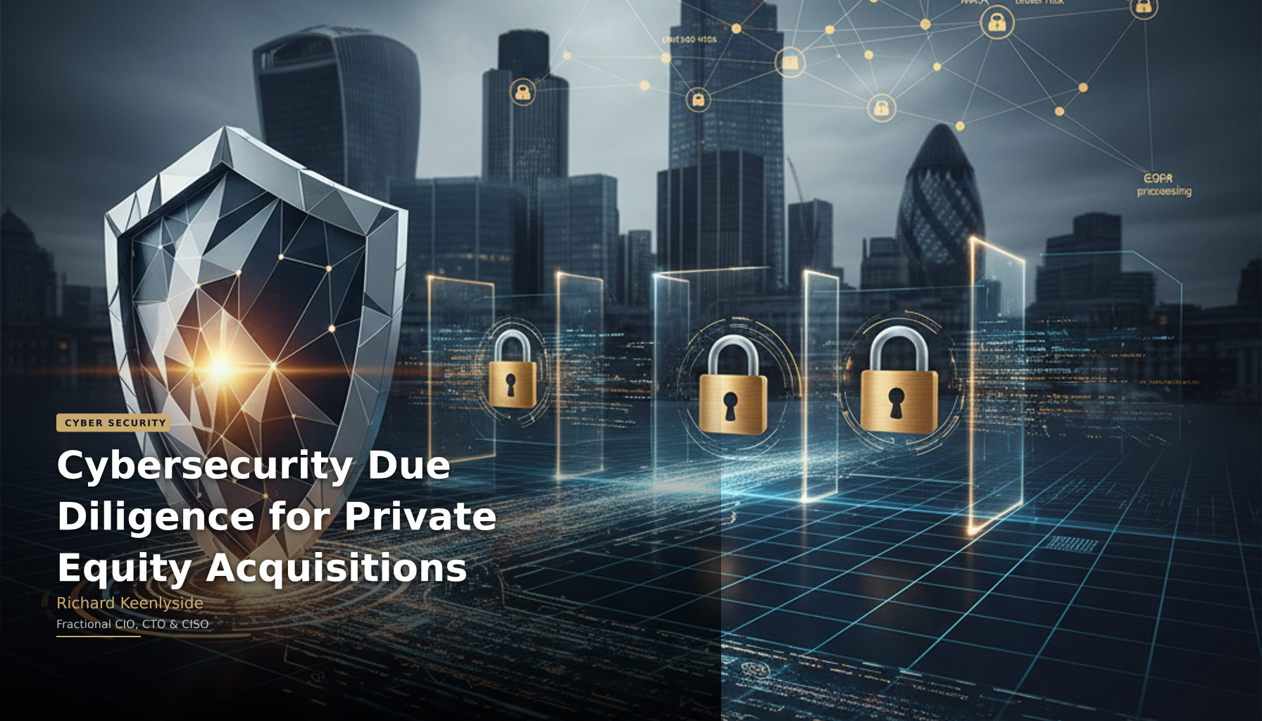 Cybersecurity Due Diligence for Private Equity Acquisitions - Richard Keenlyside, Fractional CIO, CTO and CISO