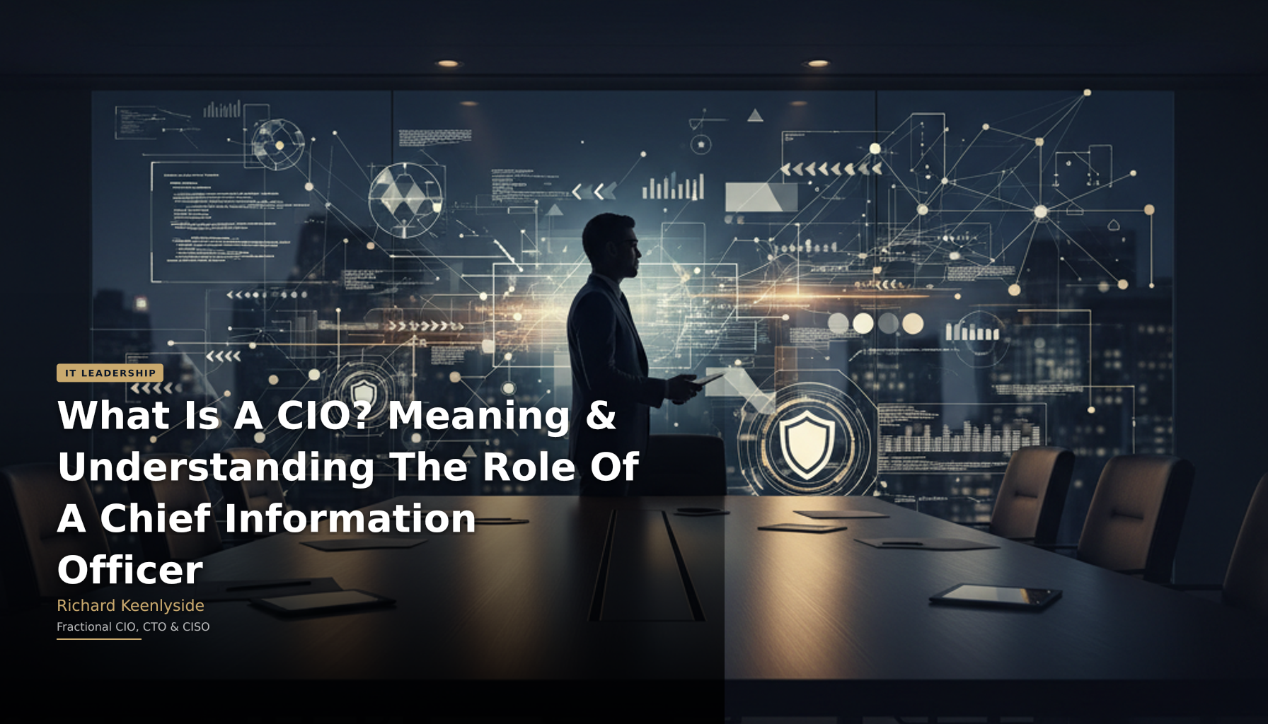 What Is A CIO? Meaning & Understanding The Role Of A Chief Information Officer - Richard Keenlyside, Fractional CIO, CTO and CISO