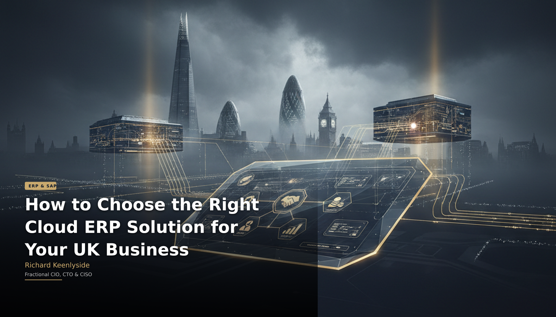 How to Choose the Right Cloud ERP Solution for Your UK Business - Richard Keenlyside, Fractional CIO, CTO and CISO