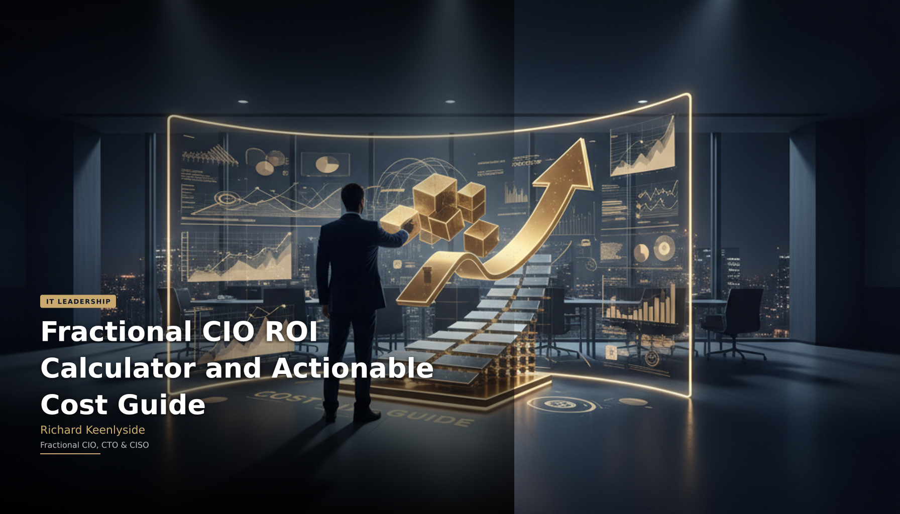 Fractional CIO ROI Calculator and Actionable Cost Guide - Richard Keenlyside, Fractional CIO, CTO and CISO