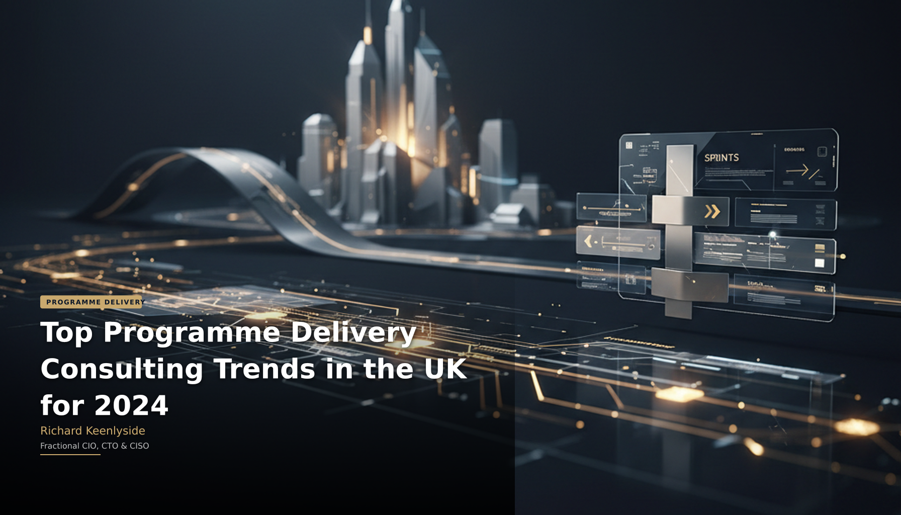 Top Programme Delivery Consulting Trends in the UK for 2024 - Richard Keenlyside, Fractional CIO, CTO and CISO