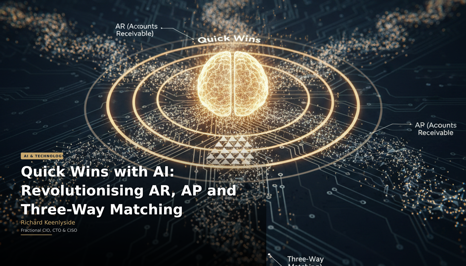 Quick Wins with AI: Revolutionising AR, AP and Three-Way Matching - Richard Keenlyside, Fractional CIO, CTO and CISO