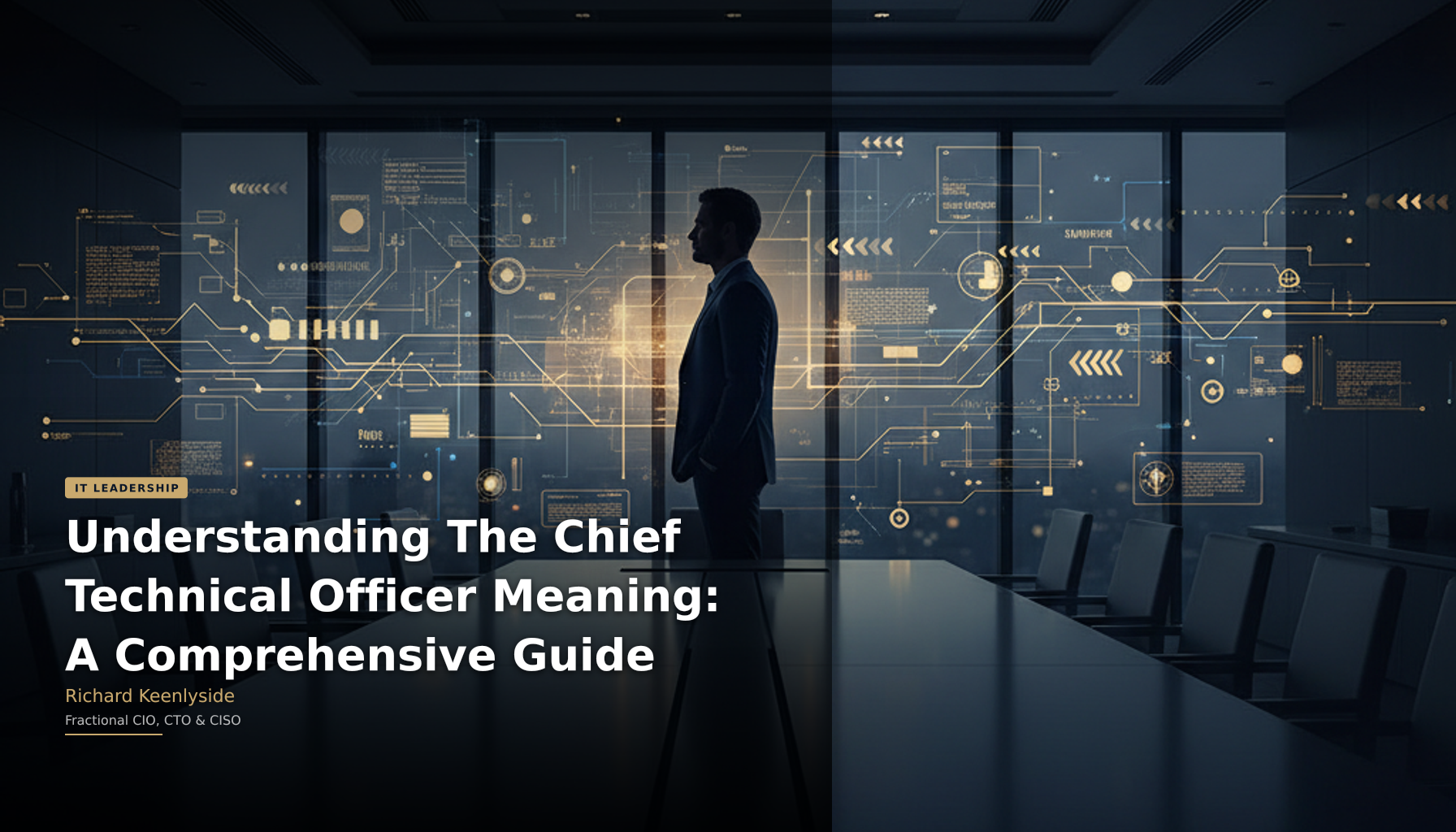 Understanding The Chief Technical Officer Meaning: A Comprehensive Guide - Richard Keenlyside, Fractional CIO, CTO and CISO