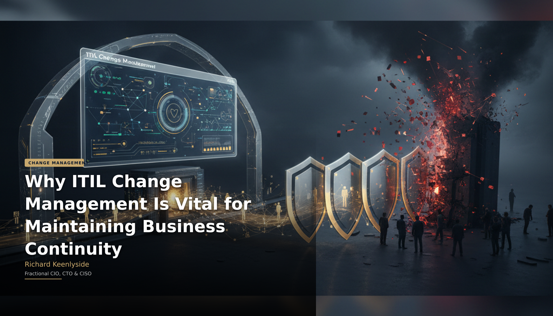 Why ITIL Change Management Is Vital for Maintaining Business Continuity - Richard Keenlyside, Fractional CIO, CTO and CISO