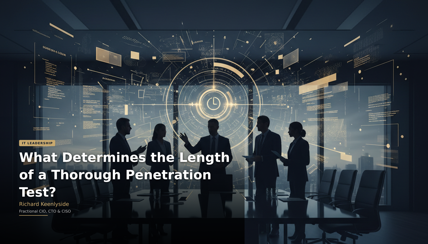 What Determines the Length of a Thorough Penetration Test? - Richard Keenlyside, Fractional CIO, CTO and CISO