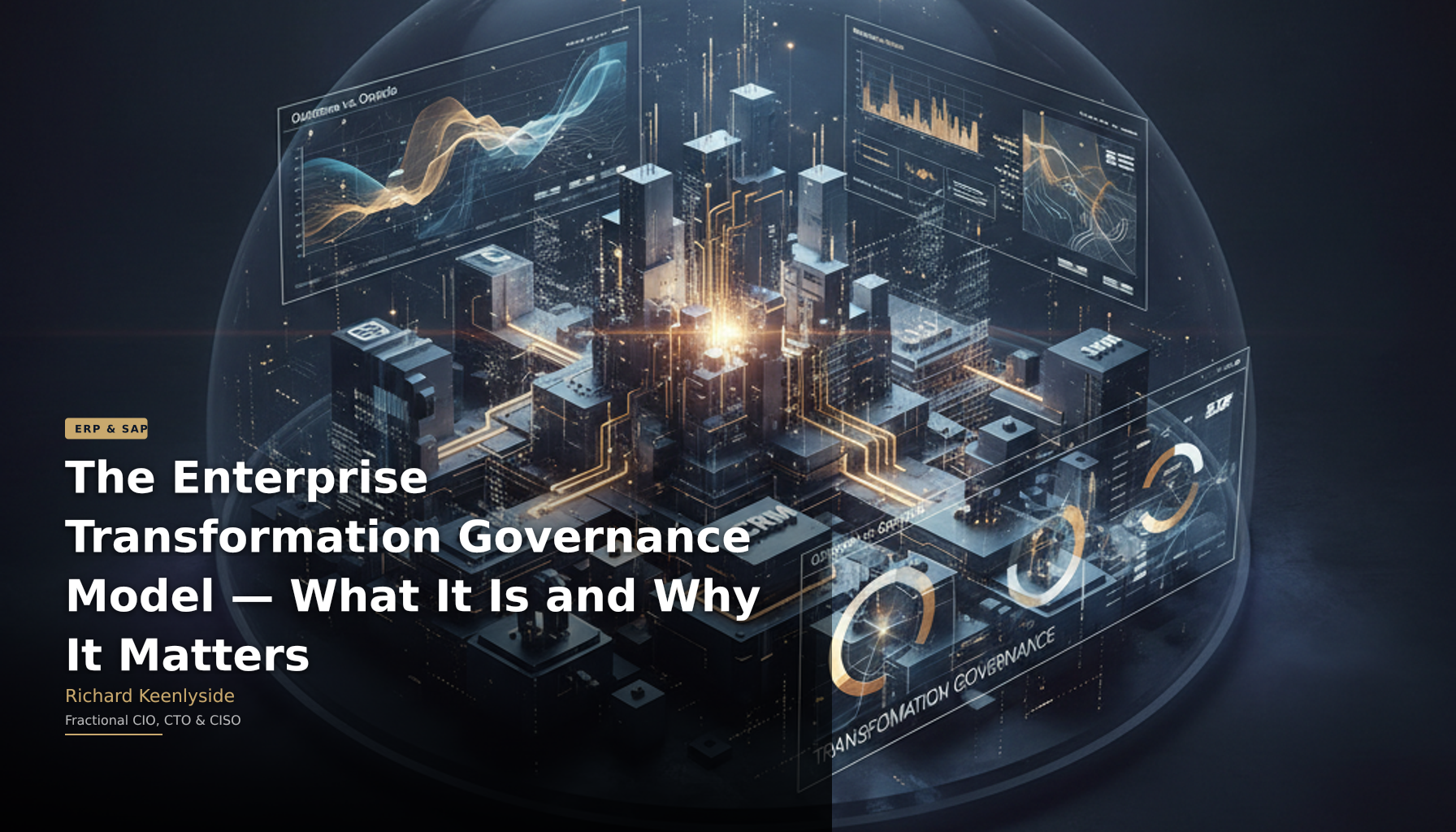 The Enterprise Transformation Governance Model  -  What It Is and Why It Matters - Richard Keenlyside, Fractional CIO, CTO and CISO