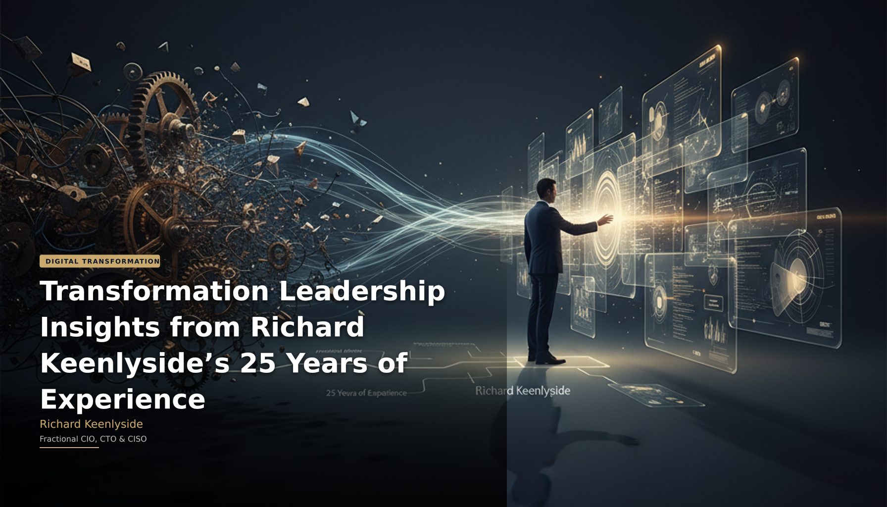 Transformation Leadership Insights from Richard Keenlyside’s 25 Years of Experience - Richard Keenlyside, Fractional CIO, CTO and CISO