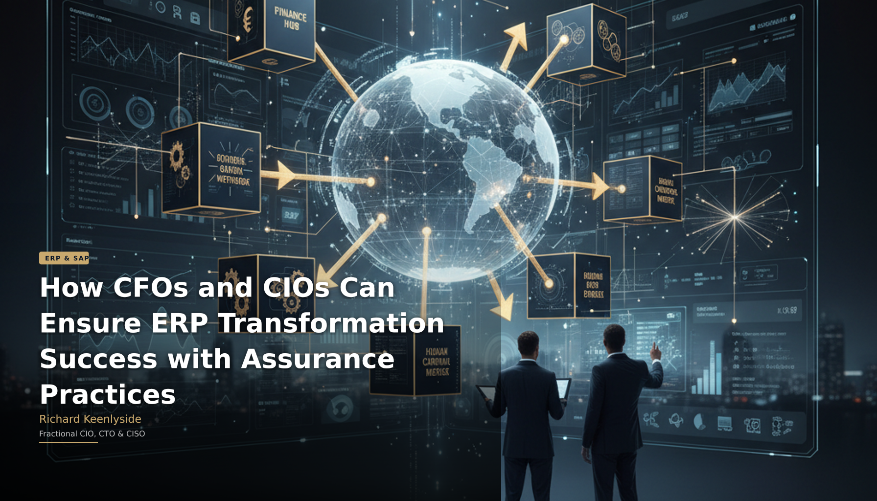 How CFOs and CIOs Can Ensure ERP Transformation Success with Assurance Practices - Richard Keenlyside, Fractional CIO, CTO and CISO