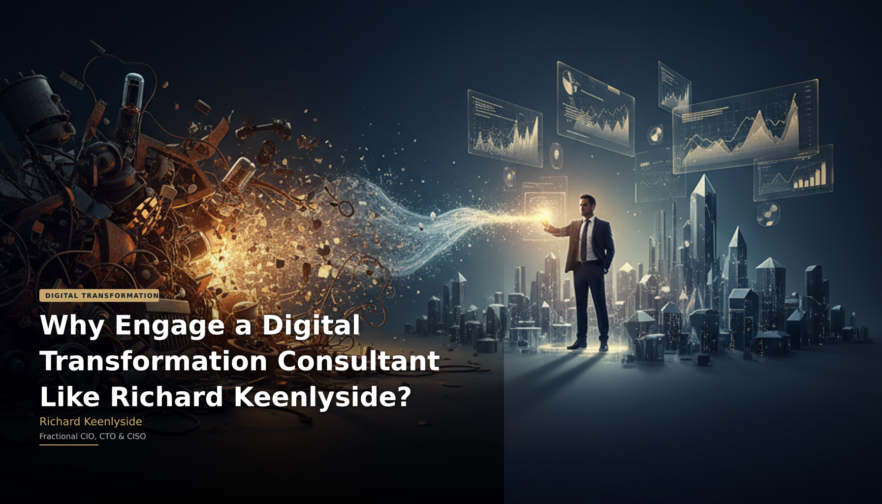 Why Engage a Digital Transformation Consultant Like Richard Keenlyside? - Richard Keenlyside, Fractional CIO, CTO and CISO