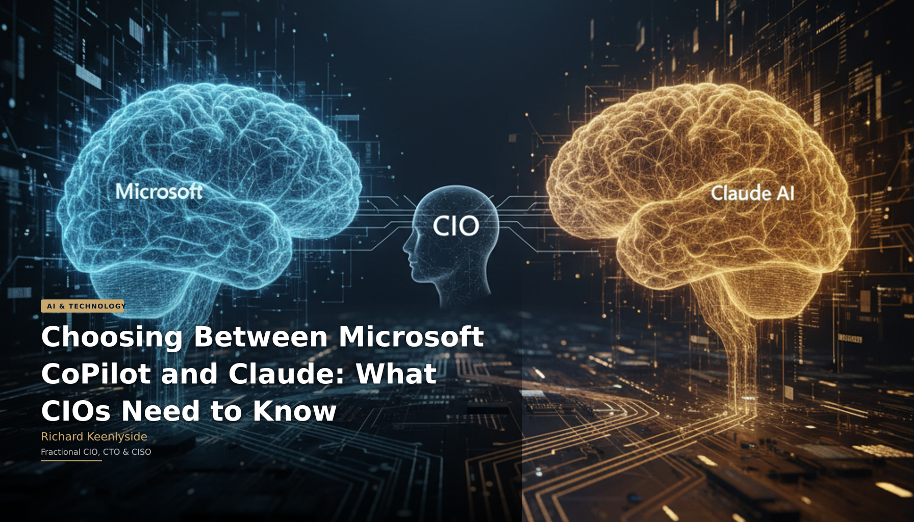 Choosing Between Microsoft CoPilot and Claude: What CIOs Need to Know - Richard Keenlyside, Fractional CIO, CTO and CISO