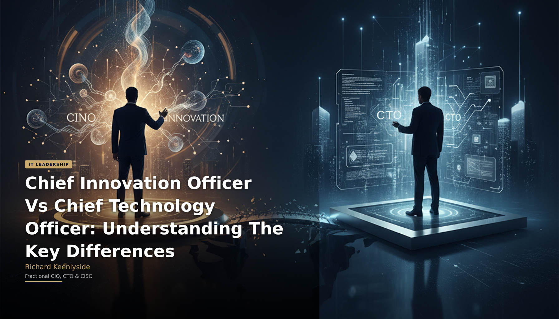 Chief Innovation Officer Vs Chief Technology Officer: Understanding The Key Differences - Richard Keenlyside, Fractional CIO, CTO and CISO