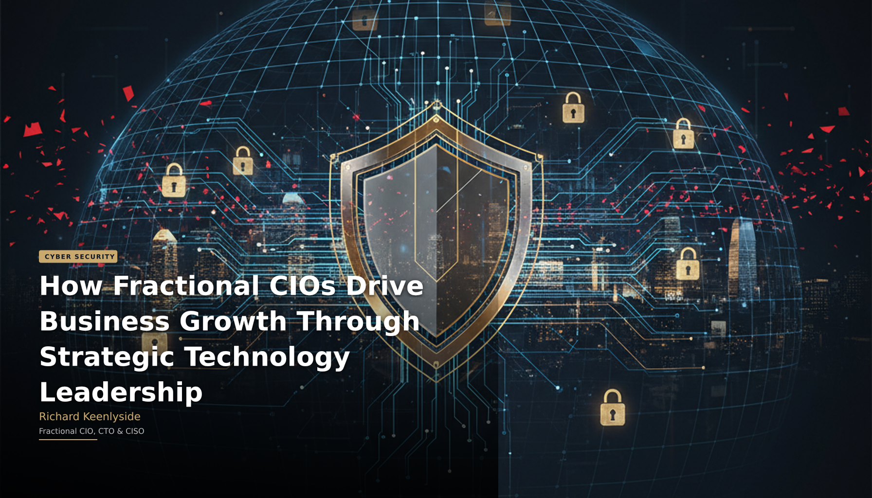 How Fractional CIOs Drive Business Growth Through Strategic Technology Leadership - Richard Keenlyside, Fractional CIO, CTO and CISO