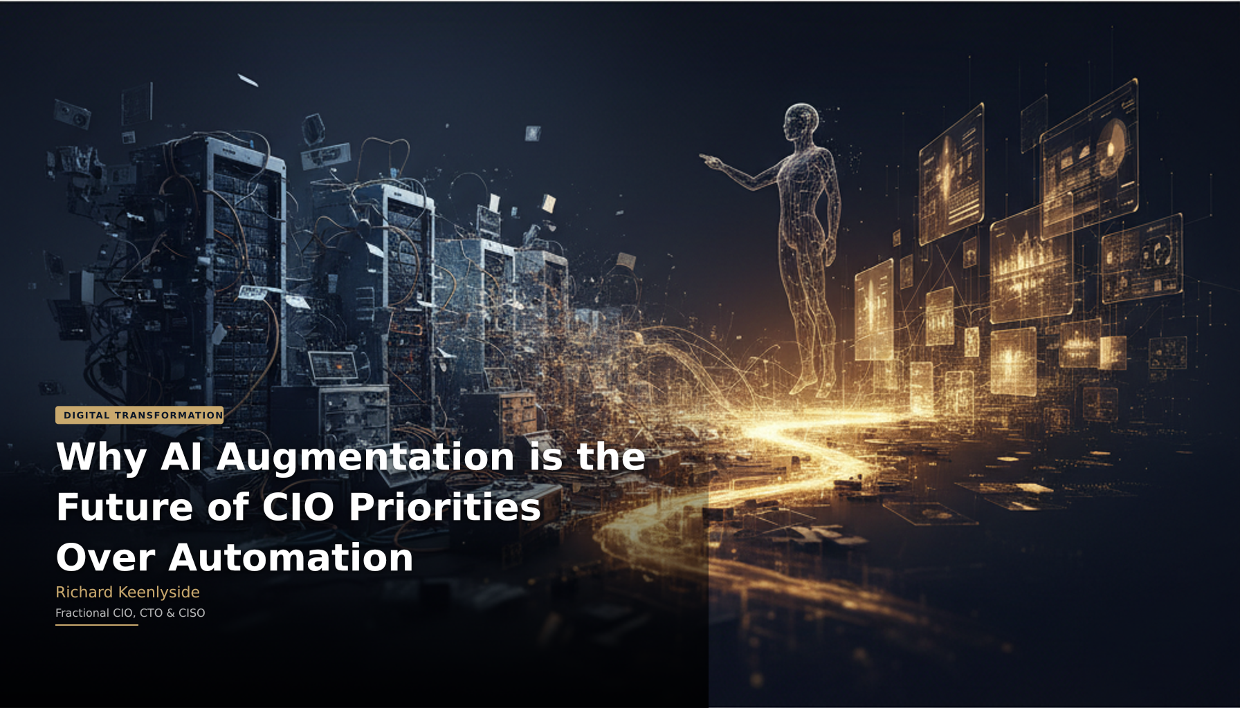 Why AI Augmentation is the Future of CIO Priorities Over Automation - Richard Keenlyside, Fractional CIO, CTO and CISO
