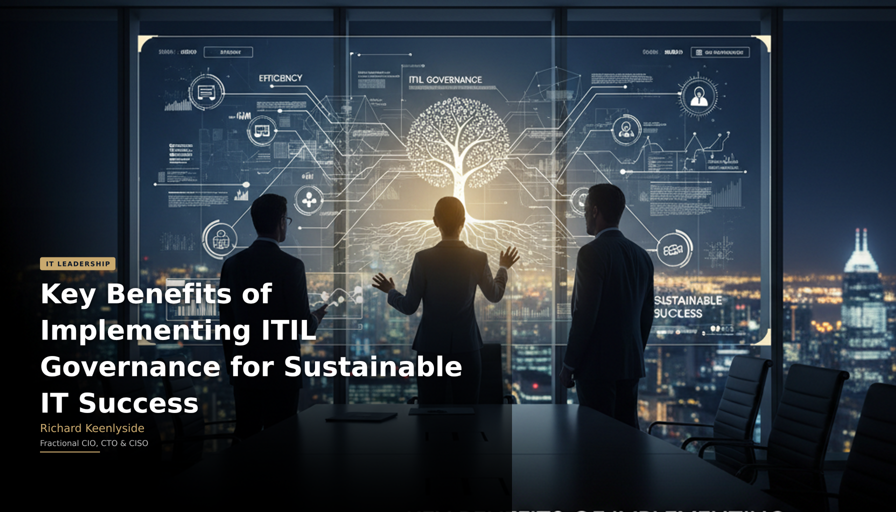 Key Benefits of Implementing ITIL Governance for Sustainable IT Success - Richard Keenlyside, Fractional CIO, CTO and CISO