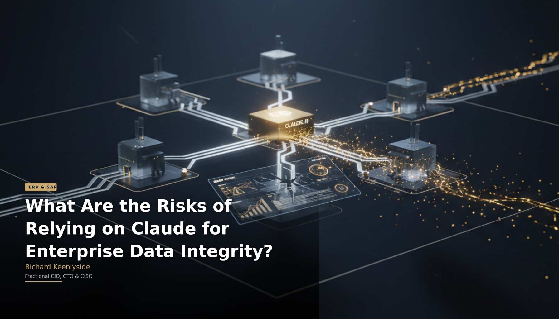 What Are the Risks of Relying on Claude for Enterprise Data Integrity? - Richard Keenlyside, Fractional CIO, CTO and CISO
