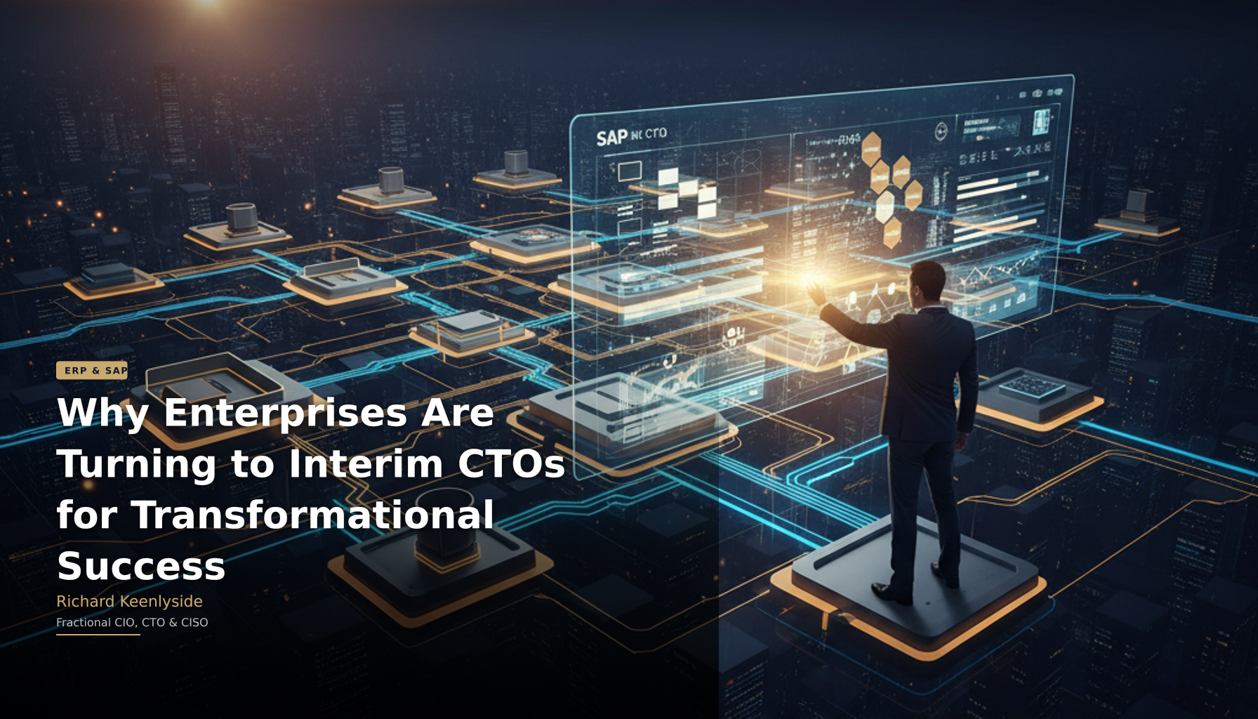 Why Enterprises Are Turning to Interim CTOs for Transformational Success - Richard Keenlyside, Fractional CIO, CTO and CISO