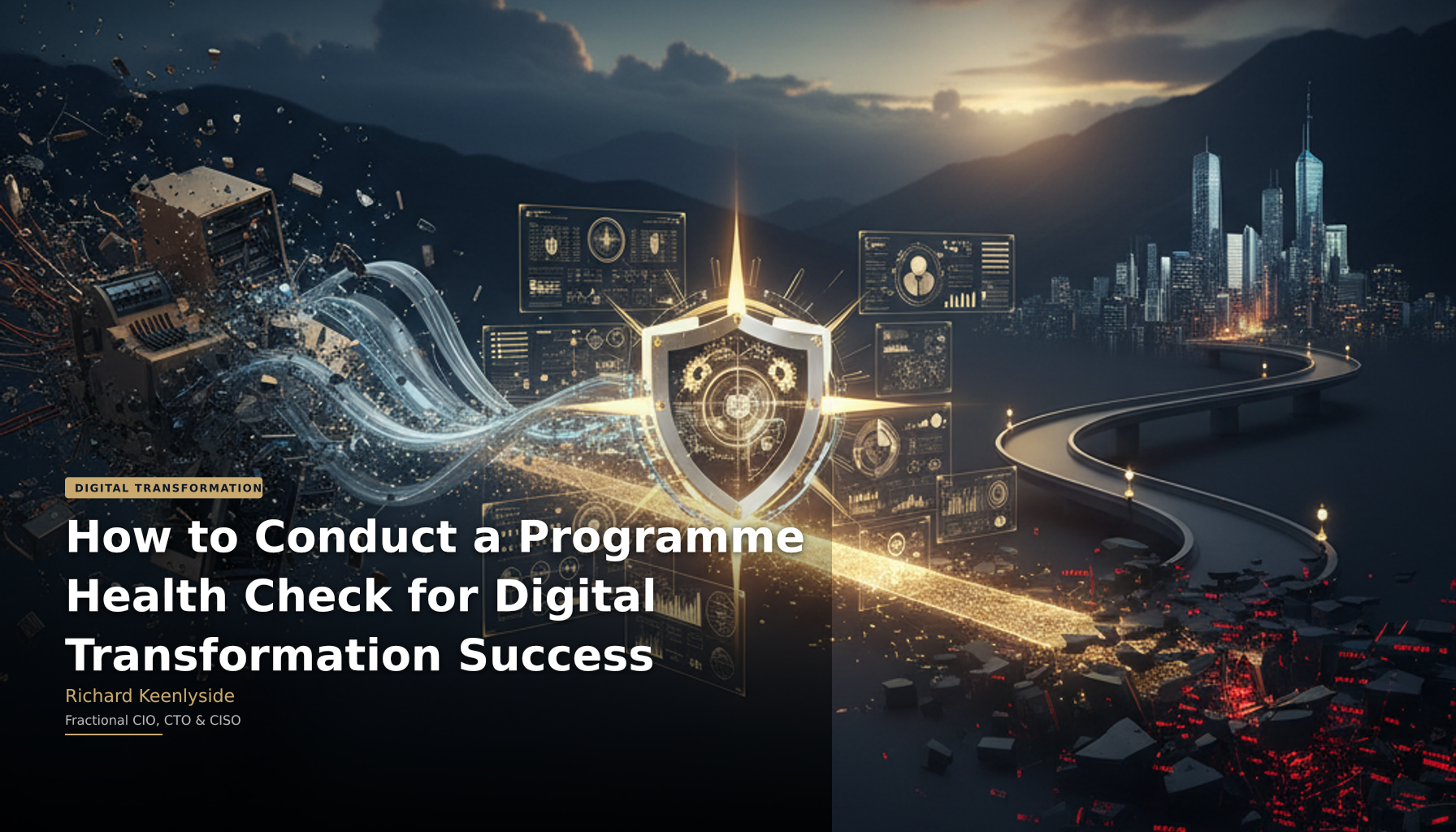 How to Conduct a Programme Health Check for Digital Transformation Success - Richard Keenlyside, Fractional CIO, CTO and CISO