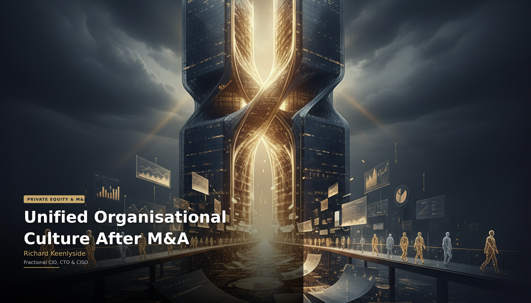 Unified Organisational Culture After M&A - Richard Keenlyside, Fractional CIO, CTO and CISO