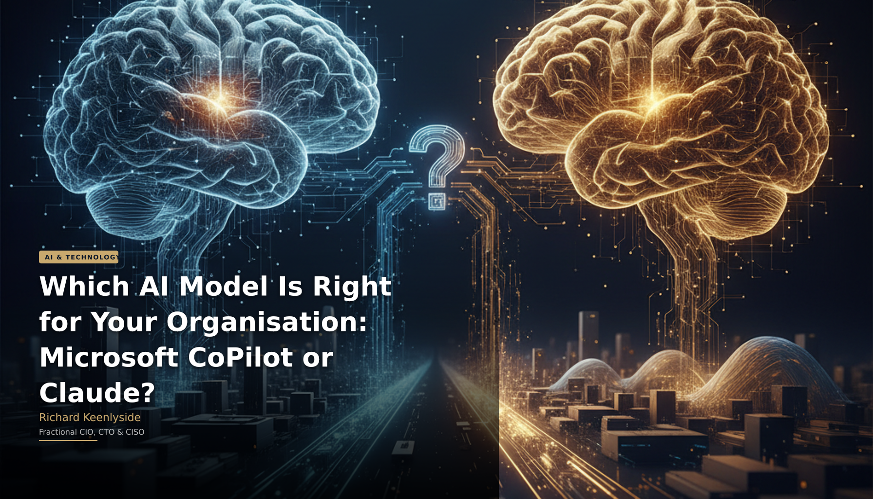 Which AI Model Is Right for Your Organisation: Microsoft CoPilot or Claude? - Richard Keenlyside, Fractional CIO, CTO and CISO